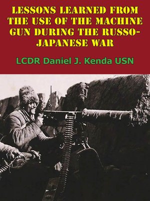 cover image of Lessons Learned From the Use of the Machine Gun During the Russo-Japanese War